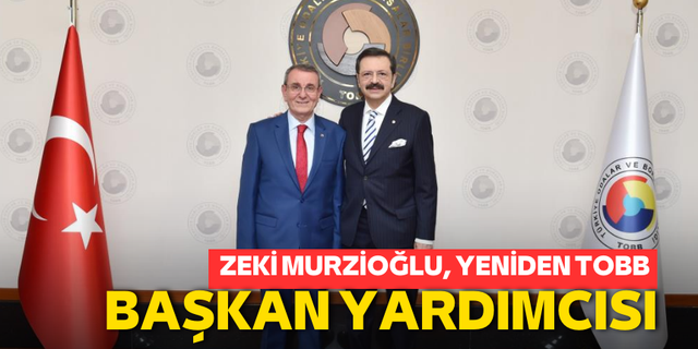 Zeki Murzioğlu, yeniden TOBB Başkan Yardımcısı
