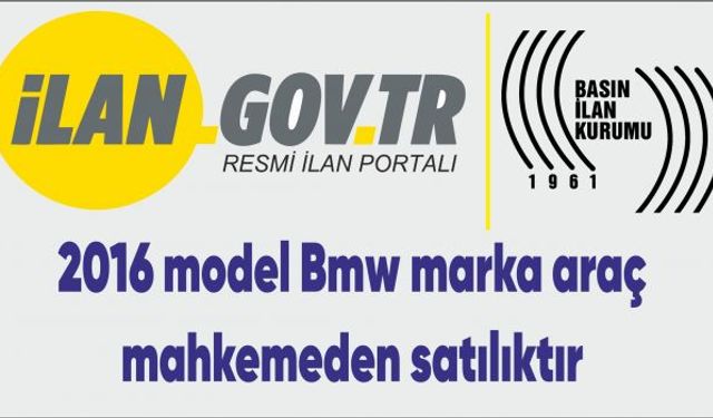 2016 model Bmw marka araç mahkemeden satılıktır