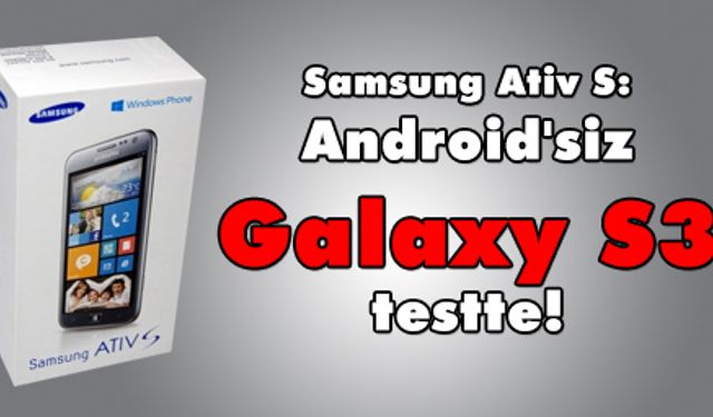 Android'siz Galaxy S3 testte!