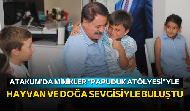 Atakum'da minikler "Papuduk Atölyesi"yle hayvan ve doğa sevgisiyle buluştu