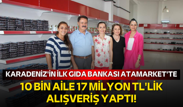 Karadeniz'in ilk gıda bankası AtaMarket'te 10 Bin Aile 17 Milyon TL'lik Alışveriş Yaptı!