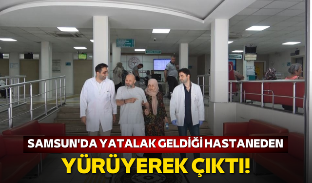 Samsun'da yatalak geldiği hastaneden yürüyerek çıktı!