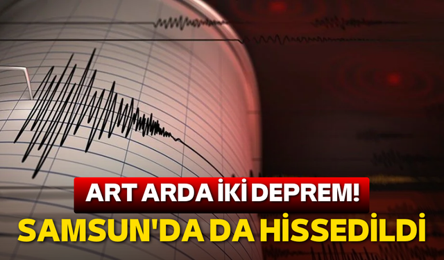 Art arda iki deprem!