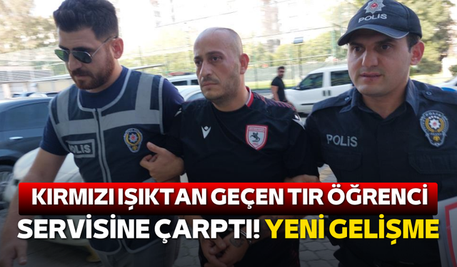 Kırmızı ışıktan geçen tır öğrenci servisine çarptı! Yeni gelişme