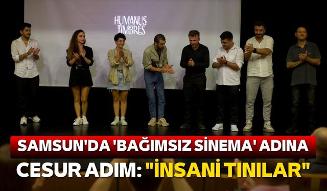 Samsun'da 'bağımsız sinema' adına cesur adım: "İnsani Tınılar"