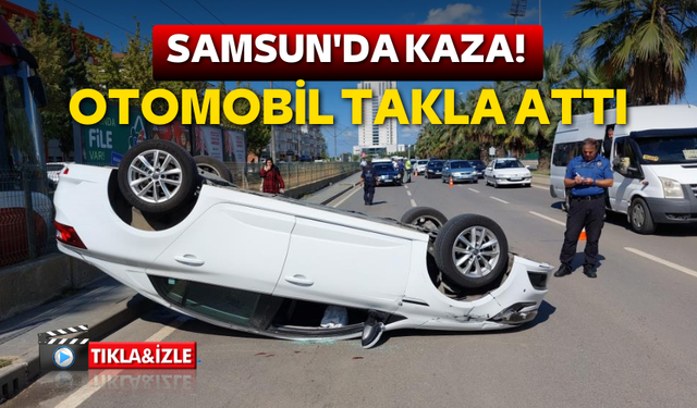 Samsun'da kaza! Otomobil takla attı