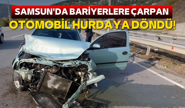 Samsun'da otomobil bariyerlere çarptı!