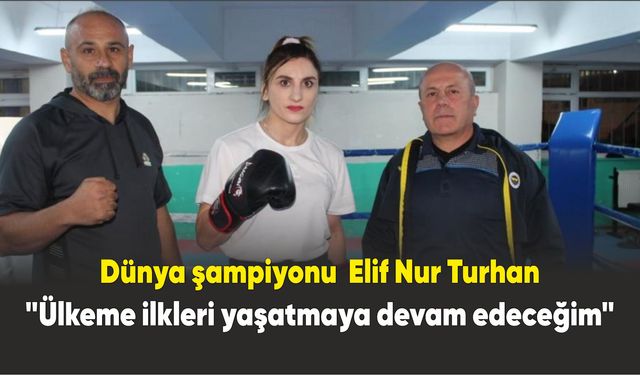 Milli boksör Elif Nur Turhan, "Türk’ün gücünü yeniden göstereceğiz"