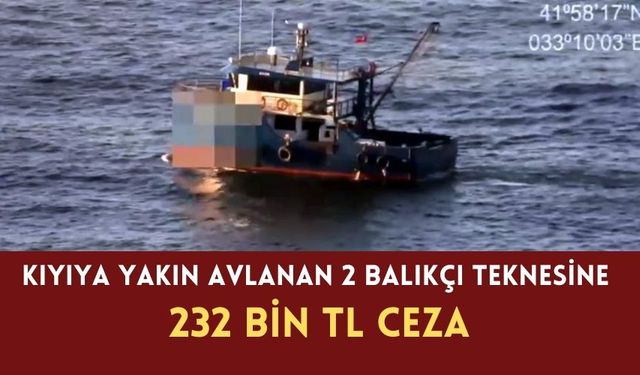 Kıyıya yakın avlanan 2 balıkçı teknesine 232 bin TL ceza