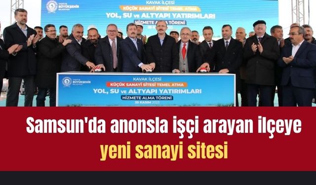 Samsun'da anonsla işçi arayan ilçeye yeni sanayi sitesi