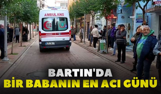 Bartın'da Bir Babanın En Acı Günü