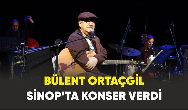 Bülent Ortaçgil 7 yıl sonra  Sinop’ta konser verdi