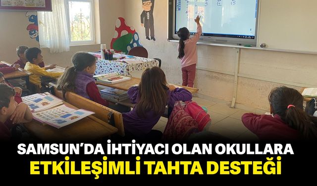 Samsun'da ihtiyacı olan okullara etkileşimli tahta desteği