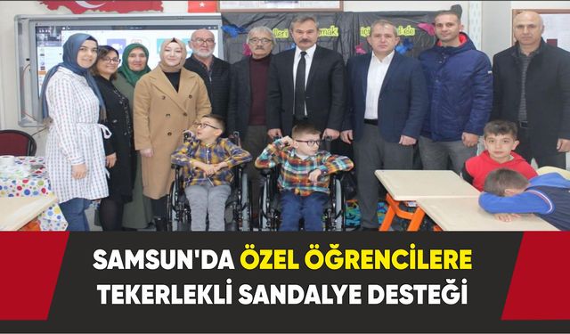 Samsun'da özel öğrencilere tekerlekli sandalye desteği