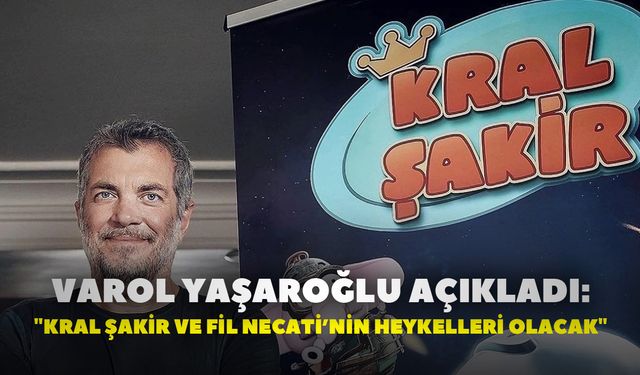Varol Yaşaroğlu açıkladı: "Kral Şakir ve Fil Necati’nin heykelleri olacak"