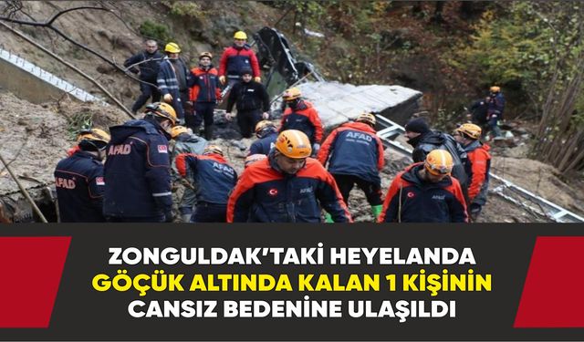 Zonguldak’taki heyelanda göçük altında kalan 1 kişinin cansız bedenine ulaşıldı
