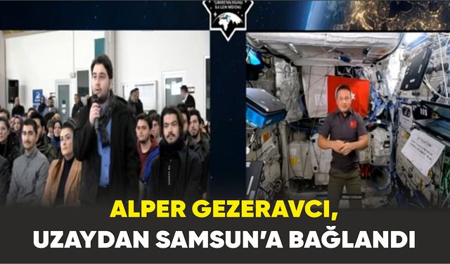 Alper Gezeravcı, uzaydan Samsun’a bağlandı