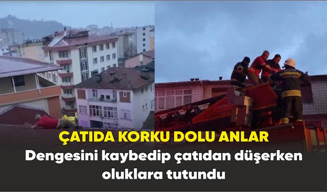 Dengesini kaybedip çatıdan düşerken oluklara tutundu
