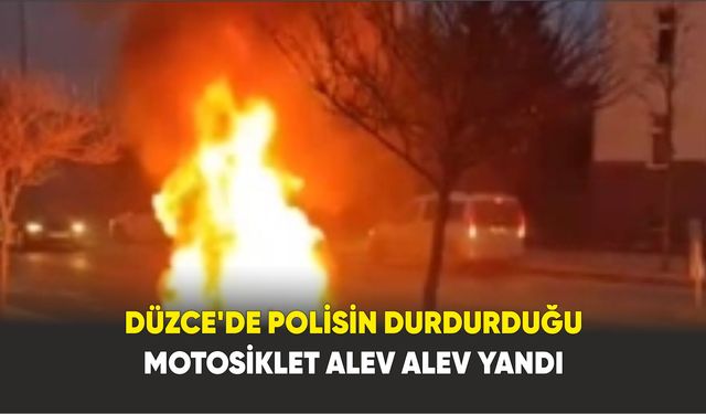 Düzce'de polisin durdurduğu motosiklet alev alev yandı