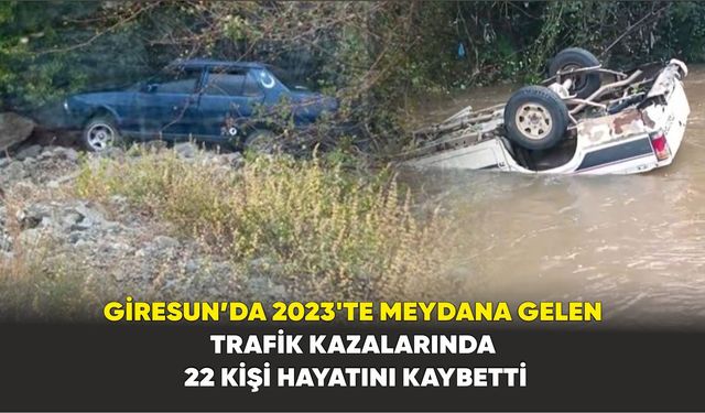 Giresun’da 2023'te meydana gelen trafik kazalarında 22 kişi hayatını kaybetti