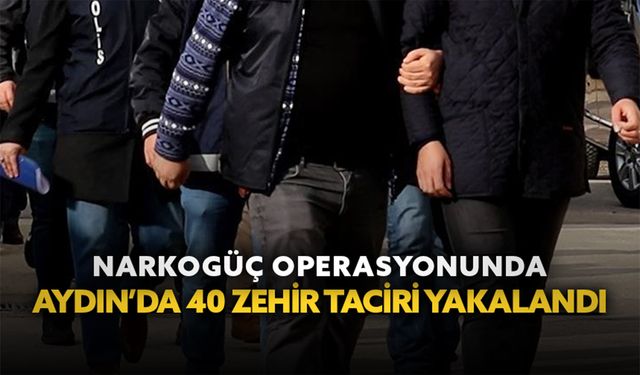 Narkogüç operasyonunda Aydın’da 40 zehir taciri yakalandı