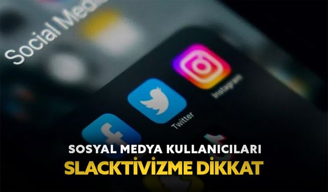Sosyal medya kullanıcıları, slacktivizme dikkat