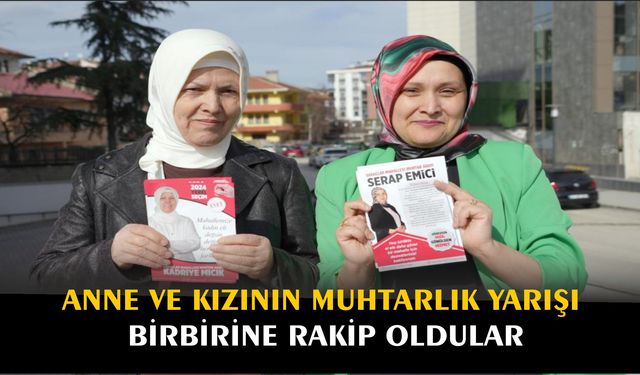 Anne ve kızının muhtarlık yarışı