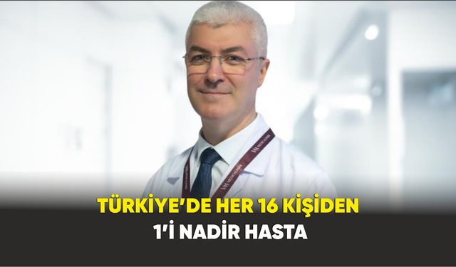 Türkiye’de her 16 kişiden 1’i nadir hasta