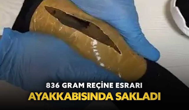 836 gram reçine esrarı ayakkabısına sakladı