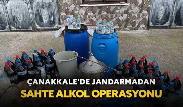 Çanakkale’de jandarmadan sahte alkol operasyonu