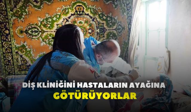 Diş kliniğini hastaların ayağına götürüyorlar