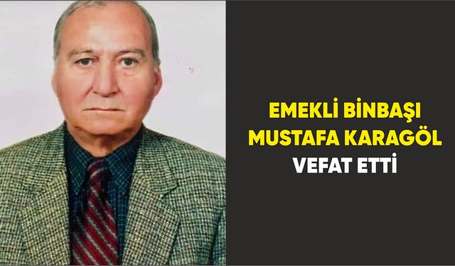 Emekli binbaşı Mustafa Karagöl vefat etti.