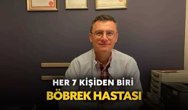 Her 7 kişiden biri böbrek hastası