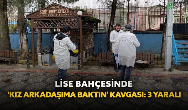 Lise bahçesinde ‘Kız arkadaşıma baktın’ kavgası: 3 yaralı