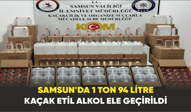 Samsun’da 1 ton 94 litre kaçak etil alkol ele geçirildi