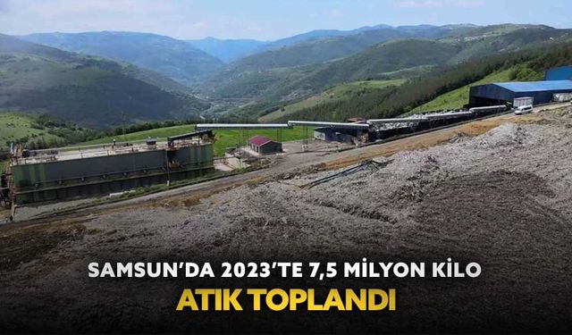 Samsun’da 2023’te 7,5 milyon kilo atık toplandı