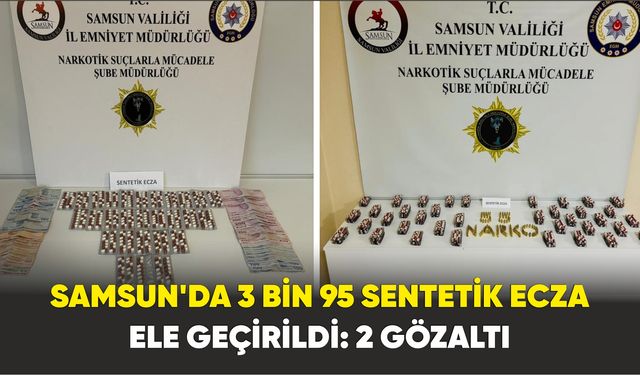 Samsun’da 3 bin 95 sentetik ecza ele geçirildi: 2 gözaltı