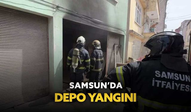 Samsun’da depo yangını