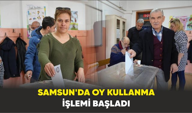 Samsun’da oy kullanma işlemi başladı