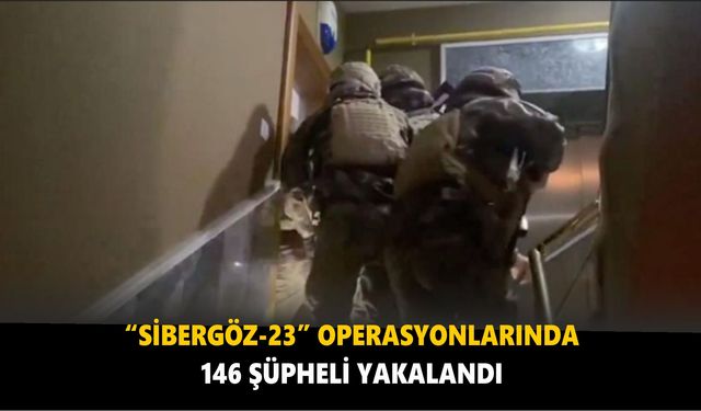 Adana merkezli 20 ilde “Sibergöz-23” operasyonlarında 146 şüpheli yakalandı