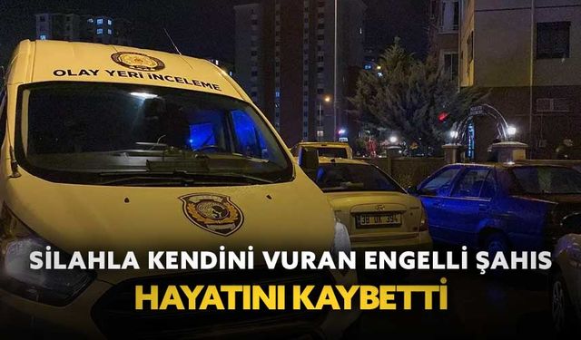 Silahla kendini vuran engelli şahıs hayatını kaybetti