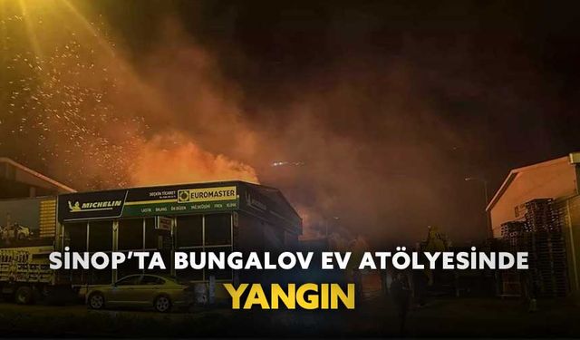 Sinop’ta bungalov ev atölyesinde yangın