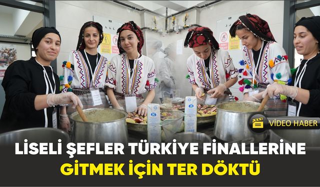 Liseli şefler Türkiye finallerine gitmek için ter döktü