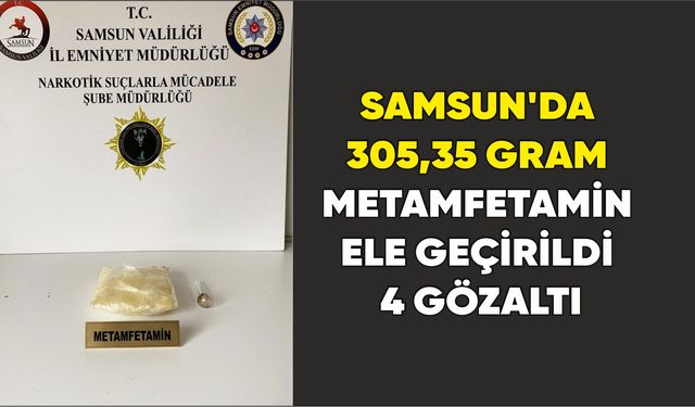 Samsun’da 305,35 gram metamfetamin ele geçirildi: 4 gözaltı