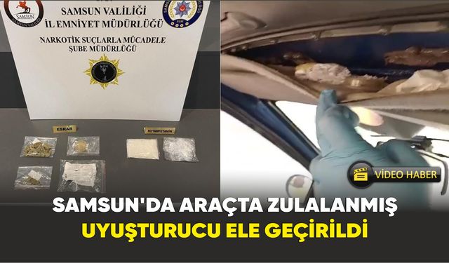 Samsun'da araçta zulalanmış uyuşturucu ele geçirildi