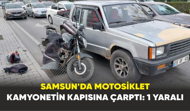 Samsun’da motosiklet kamyonetin kapısına çarptı: 1 yaralı