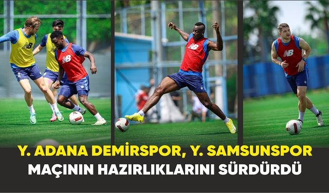 Y. Adana Demirspor, Y. Samsunspor maçının hazırlıklarını sürdürdü