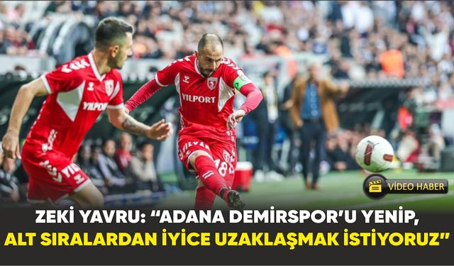 Zeki Yavru: “Adana Demirspor’u yenip, alt sıralardan iyice uzaklaşmak istiyoruz”