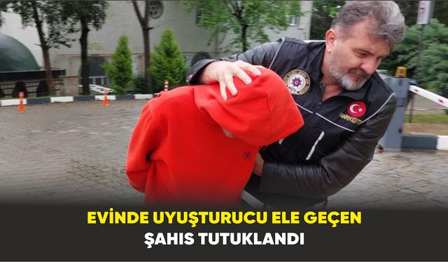 Samsun'da evinde uyuşturucu ele geçen şahsa tutuklama