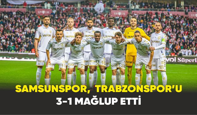 Samsunspor,  Trabzonspor’u 3-1 mağlup etti
